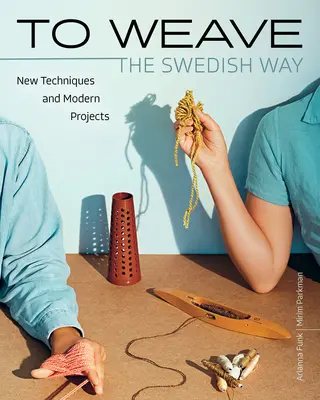 Tejer a la sueca: Nuevas técnicas y proyectos modernos - To Weave - The Swedish Way: New Techniques and Modern Projects