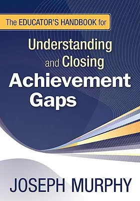 El manual del educador para entender y cerrar las brechas de rendimiento - The Educator′s Handbook for Understanding and Closing Achievement Gaps