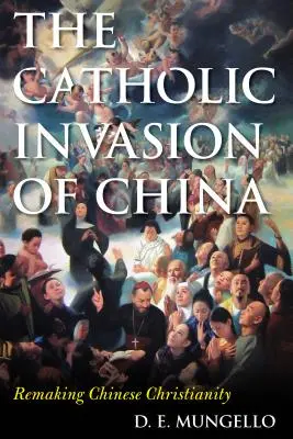 La invasión católica de China: La reconstrucción del cristianismo chino - The Catholic Invasion of China: Remaking Chinese Christianity