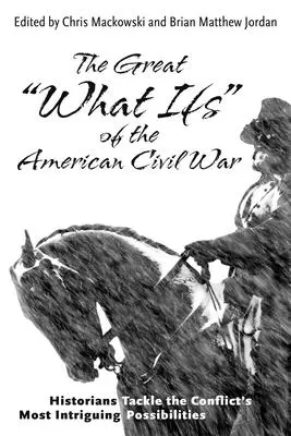 The Great What Ifs« of the American Civil War: Historians Tackle the Conflict's Most Intriguing Possibilities» (Los grandes «y si» de la Guerra Civil Americana: Los historiadores abordan las posibilidades más intrigantes del conflicto) - The Great What Ifs