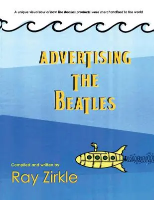 Advertising the Beatles (Pb): Una mirada única a cómo se comercializaron los productos de los Beatles en todo el mundo - Advertising the Beatles (Pb): A Unique Look at How Beatles Products Were Merchandised to the World