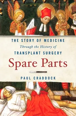 Piezas de recambio: La historia de la medicina a través de la historia de la cirugía de trasplantes - Spare Parts: The Story of Medicine Through the History of Transplant Surgery