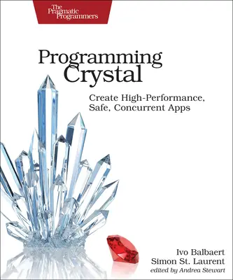 Programando Crystal: Cree Aplicaciones de Alto Rendimiento, Seguras y Concurrentes - Programming Crystal: Create High-Performance, Safe, Concurrent Apps