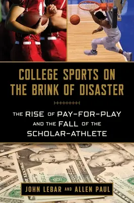 El deporte universitario al borde del desastre: El auge del pago por jugar y la caída del deportista universitario - College Sports on the Brink of Disaster: The Rise of Pay-For-Play and the Fall of the Scholar-Athlete