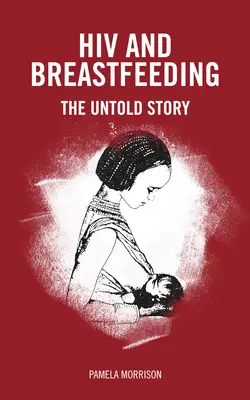 El VIH y la lactancia materna: La historia no contada - HIV and Breastfeeding: The Untold Story