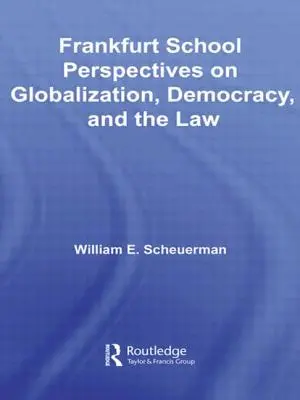 Perspectivas de la Escuela de Frankfurt sobre la Globalización, la Democracia y el Derecho - Frankfurt School Perspectives on Globalization, Democracy, and the Law
