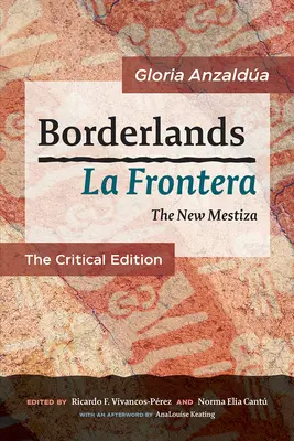 Borderlands / La Frontera: The New Mestiza: La Edición Crítica - Borderlands / La Frontera: The New Mestiza: The Critical Edition