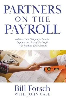 Socios en la Nómina: Mejore los resultados de su empresa; mejore la vida de las personas que producen esos resultados - Partners on the Payroll: Improve Your Company's Results; Improve the Lives of the People Who Produce Those Results