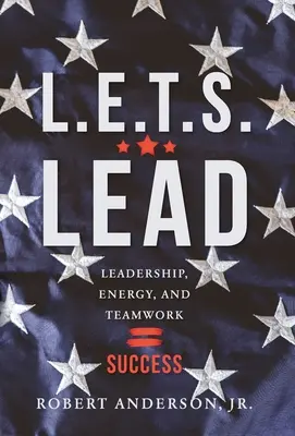 L.E.T.S. Lead: Liderazgo, Energía y Trabajo en Equipo=Éxito - L.E.T.S. Lead: Leadership, Energy, and Teamwork=Success