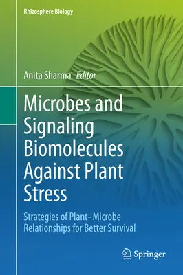 Microbios y Biomoléculas de Señalización contra el Estrés Vegetal: Estrategias de relación planta-microbio para una mejor supervivencia - Microbes and Signaling Biomolecules Against Plant Stress: Strategies of Plant- Microbe Relationships for Better Survival