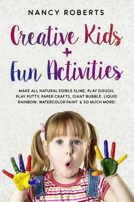 Niños Creativos + Actividades Divertidas: Hacer todo Natural comestible baba, plastilina, masilla de juego, manualidades de papel, burbuja gigante, arco iris líquido, pintura de acuarela & - Creative Kids + Fun Activities: Make all Natural Edible Slime, Play Dough, Play Putty, Paper Crafts, Giant Bubble, Liquid Rainbow, Watercolor Paint &