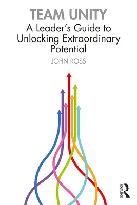 Unidad de equipo: Guía del líder para liberar el potencial extraordinario - Team Unity: A Leader's Guide to Unlocking Extraordinary Potential