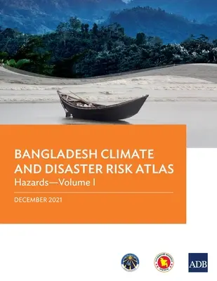 Atlas de riesgos climáticos y de catástrofes de Bangladesh: Hazards--Volume I - Bangladesh Climate and Disaster Risk Atlas: Hazards--Volume I