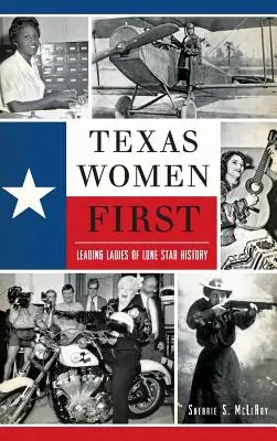 Las mujeres de Texas primero: Las protagonistas de la historia de la Estrella Solitaria - Texas Women First: Leading Ladies of Lone Star History