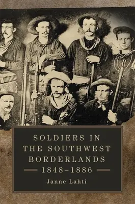 Soldados en la frontera suroeste, 1848-1886 - Soldiers in the Southwest Borderlands, 1848-1886