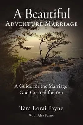 Una Hermosa Aventura Matrimonial: Una guía para el matrimonio que Dios creó para ti - A Beautiful Adventure Marriage: A Guide for the Marriage God Created for You