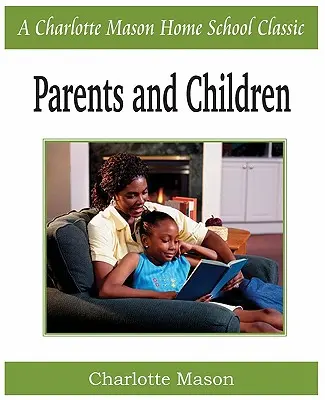 Padres e hijos: Charlotte Mason Homeschooling Series, Vol. 2 - Parents and Children: Charlotte Mason Homeschooling Series, Vol. 2