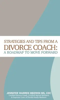 Estrategias y consejos de un coach de divorcios: Una hoja de ruta para seguir adelante - Strategies and Tips from a Divorce Coach: A Roadmap to Move Forward