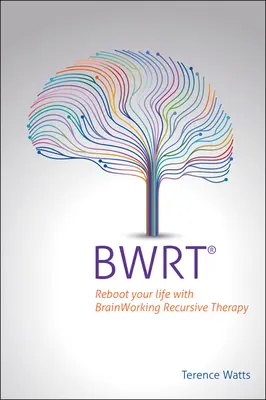 Bwrt: Reboot Your Life with Brainworking Recursive Therapy (Reinicie su vida con la terapia recursiva del trabajo cerebral) - Bwrt: Reboot Your Life with Brainworking Recursive Therapy