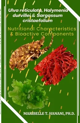 Ulva reticulata, Halymenia durvillei y Sargassum cristaefolium: Características nutricionales y componentes bioactivos - Ulva reticulata, Halymenia durvillei & Sargassum cristaefolium: Nutritional Characteristics & Bioactive Components