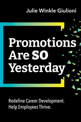 Los ascensos son cosa del pasado: Redefina el desarrollo profesional. Ayude a los empleados a prosperar. - Promotions Are So Yesterday: Redefine Career Development. Help Employees Thrive.