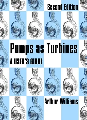 Bombas como turbinas: Guía del usuario - Pumps as Turbines: A User's Guide