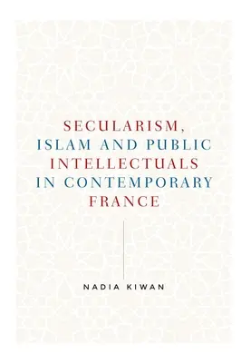 El laicismo, el islam y los intelectuales públicos en la Francia contemporánea - Secularism, Islam and Public Intellectuals in Contemporary France