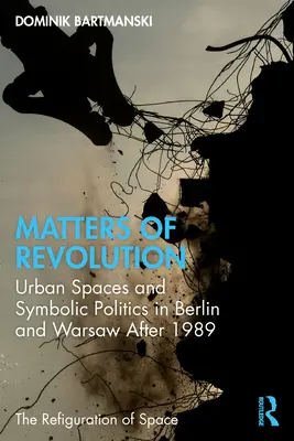 Cuestiones de revolución: Espacios urbanos y política simbólica en Berlín y Varsovia después de 1989 - Matters of Revolution: Urban Spaces and Symbolic Politics in Berlin and Warsaw After 1989