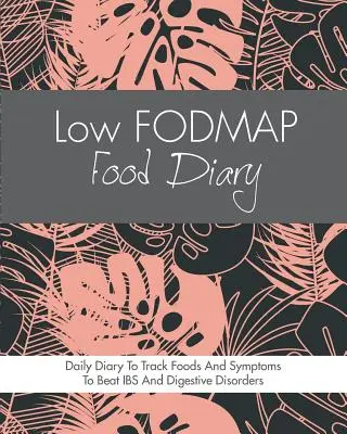 Diario de alimentos bajos en FODMAP: Diario de la dieta para realizar un seguimiento de los alimentos y los síntomas para vencer el SII, la enfermedad de Crohn, la enfermedad celíaca, el reflujo ácido y otros trastornos digestivos. - Low FODMAP Food Diary: Diet Diary To Track Foods And Symptoms To Beat IBS, Crohns Disease, Coeliac Disease, Acid Reflux And Other Digestive D
