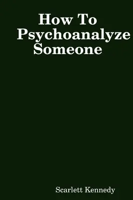 Cómo psicoanalizar a alguien - How To Psychoanalyze Someone