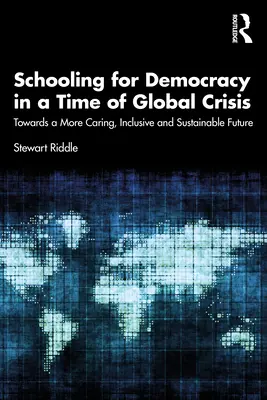 Educación para la democracia en tiempos de crisis mundial: Hacia un futuro más solidario, inclusivo y sostenible - Schooling for Democracy in a Time of Global Crisis: Towards a More Caring, Inclusive and Sustainable Future