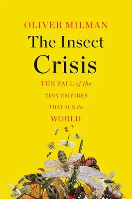 La crisis de los insectos: La caída de los pequeños imperios que dirigen el mundo - The Insect Crisis: The Fall of the Tiny Empires That Run the World