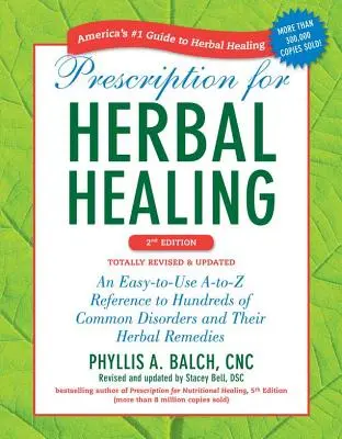 Prescripción para la curación con hierbas: Una referencia de la A a la Z fácil de usar sobre cientos de trastornos comunes y sus remedios herbales - Prescription for Herbal Healing: An Easy-To-Use A-To-Z Reference to Hundreds of Common Disorders and Their Herbal Remedies