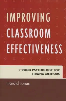 Cómo mejorar la eficacia en el aula: Sólida psicología para métodos sólidos - Improving Classroom Effectiveness: Strong Psychology for Strong Methods