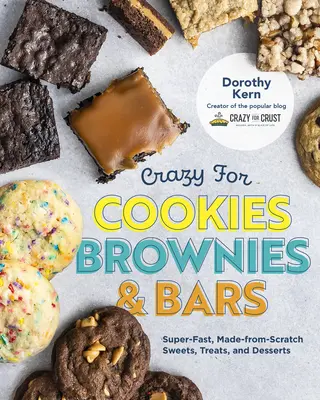 Locos por las galletas, los brownies y las barras: Dulces, golosinas y postres súper rápidos y caseros - Crazy for Cookies, Brownies, and Bars: Super-Fast, Made-From-Scratch Sweets, Treats, and Desserts