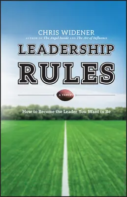 Las reglas del liderazgo: Cómo convertirse en el líder que desea ser - Leadership Rules: How to Become the Leader You Want to Be