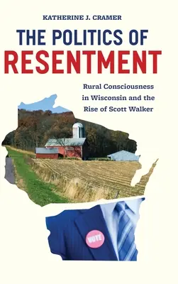 La política del resentimiento: La conciencia rural en Wisconsin y el ascenso de Scott Walker - The Politics of Resentment: Rural Consciousness in Wisconsin and the Rise of Scott Walker