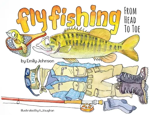 La pesca con mosca de los pies a la cabeza - Fly Fishing From Head To Toe