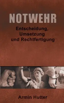 Notwehr: Entscheidung, Umsetzung und Rechtfertigung