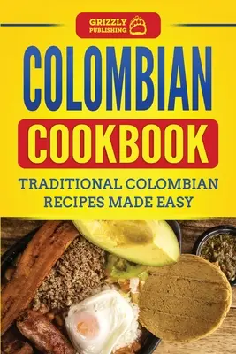 Libro de cocina colombiana: Recetas Tradicionales Colombianas Hechas Fácilmente - Colombian Cookbook: Traditional Colombian Recipes Made Easy