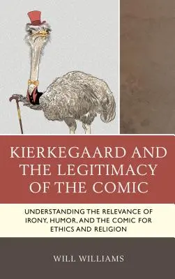 Kierkegaard y la legitimidad de lo cómico: Comprender la relevancia de la ironía, el humor y lo cómico para la ética y la religión - Kierkegaard and the Legitimacy of the Comic: Understanding the Relevance of Irony, Humor, and the Comic for Ethics and Religion