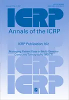 ICRP Publication 102 - Managing Patient Dose in Multi-Detector Computed Tomography (MDCT) (Publicación 102 de la CIPR - Gestión de la dosis del paciente en la tomografía computarizada multidetector (TCMD)) - ICRP Publication 102 - Managing Patient Dose in Multi-Detector Computed Tomography (MDCT)