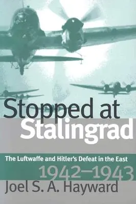 Detenido en Stalingrado: La Luftwaffe y la derrota de Hitler en el Este, 1942-1943 - Stopped at Stalingrad: The Luftwaffe and Hitler's Defeat in the East, 1942-1943