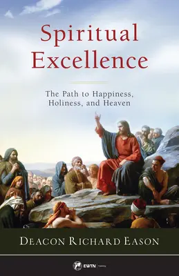 Excelencia Espiritual: El Camino a la Felicidad, la Santidad y el Cielo - Spiritual Excellence: The Path to Happiness, Holiness, and Heaven