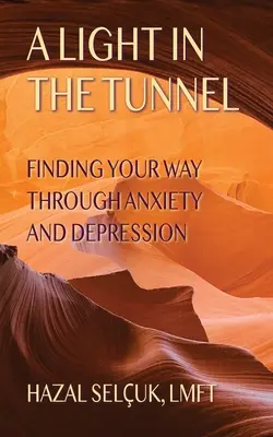 Una luz en el túnel: Cómo encontrar el camino a través de la ansiedad y la depresión - A Light in the Tunnel: Finding Your Way Through Anxiety and Depression