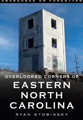 Abandonados u olvidados: Rincones olvidados del este de Carolina del Norte - Abandoned or Forgotten: Overlooked Corners of Eastern North Carolina