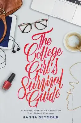 Guía de supervivencia para universitarias: 52 respuestas sinceras y llenas de fe a tus mayores preocupaciones - The College Girl's Survival Guide: 52 Honest, Faith-Filled Answers to Your Biggest Concerns