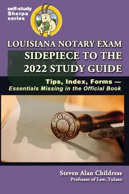 Guía de Estudio para el Examen de Notario de Louisiana 2022: Consejos, Índice, Formularios-Esenciales que faltan en el Libro Oficial - Louisiana Notary Exam Sidepiece to the 2022 Study Guide: Tips, Index, Forms-Essentials Missing in the Official Book