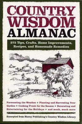 Almanaque de sabiduría rural: 373 consejos, manualidades, mejoras para el hogar, recetas y remedios caseros - Country Wisdom Almanac: 373 Tips, Crafts, Home Improvements, Recipes, and Homemade Remedies