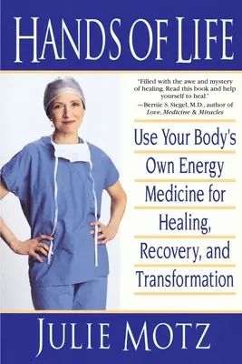 Las Manos de la Vida: Utiliza la medicina energética propia de tu cuerpo para curarte, recuperarte y transformarte - Hands of Life: Use Your Body's Own Energy Medicine for Healing, Recovery, and Transformation
